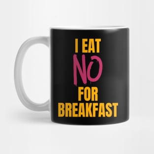 I Eat No for Breakfast Mug
